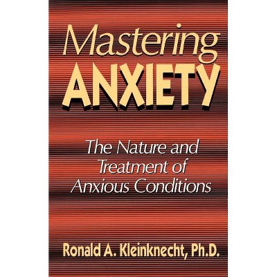 Mastering Anxiety - by  Ronald A Kleinknecht (Paperback)