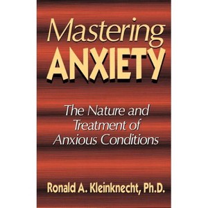 Mastering Anxiety - by  Ronald A Kleinknecht (Paperback) - 1 of 1
