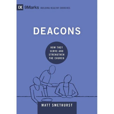 Deacons - (9marks Building Healthy Churches) by  Matt Smethurst (Hardcover)