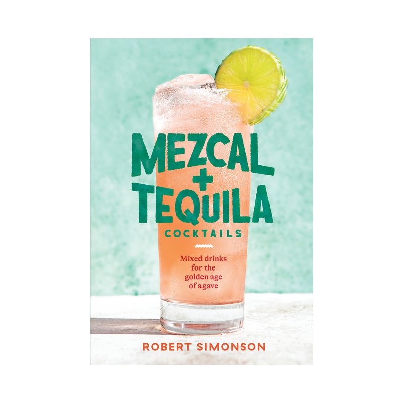 Mezcal and Tequila Cocktails - by  Robert Simonson (Hardcover), 1 of 2