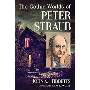 The Gothic Worlds of Peter Straub - by  John C Tibbetts (Paperback) - 1 of 1