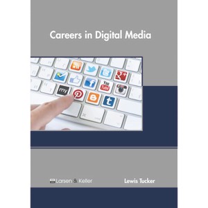Careers in Digital Media - by  Lewis Tucker (Hardcover) - 1 of 1