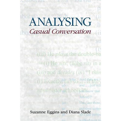 Analysing Casual Conversation - (Equinox Textbooks and Surveys in Linguistics) by  Suzanne Eggins & Diana Slade (Paperback)