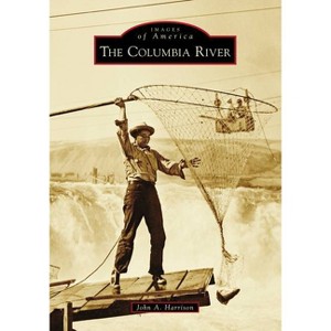 The Columbia River - (Images of America) by  John a Harrison (Paperback) - 1 of 1