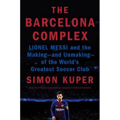 The Barcelona Complex - by  Simon Kuper (Hardcover)