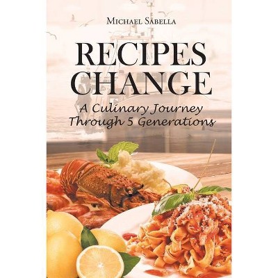 Recipes Change - by  Michael Sabella (Paperback)