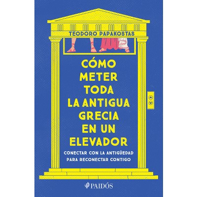 Cómo Meter Toda La Antigua Grecia En Un Elevador: Conectar Con La Antigüedad Para Reconectar Contigo / How to Cram All of Ancient Greece Into an