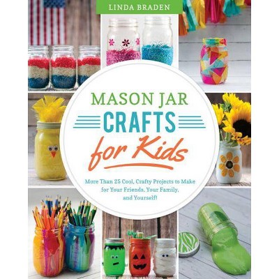 Mason Jar Crafts for Kids - by  Linda Z Braden (Paperback)