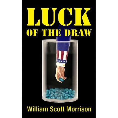 Luck of the Draw - by  William Scott Morrison (Paperback)