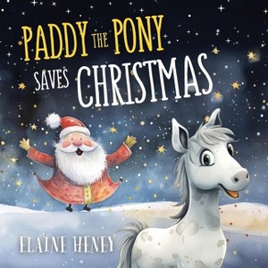 Paddy the Pony Saves Christmas - by  Elaine Heney (Paperback) - 1 of 1