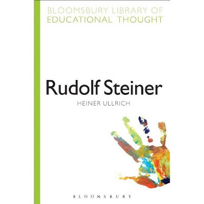 Rudolf Steiner - (Bloomsbury Library of Educational Thought) by  Heiner Ullrich (Paperback)