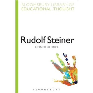 Rudolf Steiner - (Bloomsbury Library of Educational Thought) by  Heiner Ullrich (Paperback) - 1 of 1