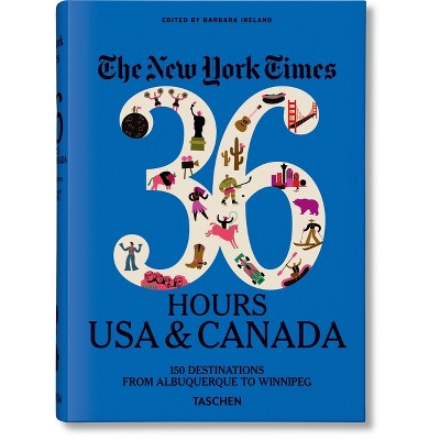 The New York Times 36 Hours. World. 150 Cities From Abu Dhabi To Zurich -  By Barbara Ireland (hardcover) : Target