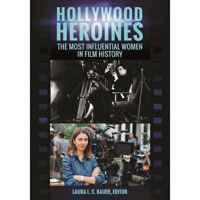 Hollywood Heroines - by  Laura L S Bauer (Paperback)