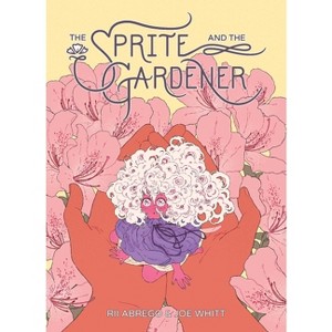 Sprite and the Gardener - by  Joe Whitt & Rii Abrego (Hardcover) - 1 of 1