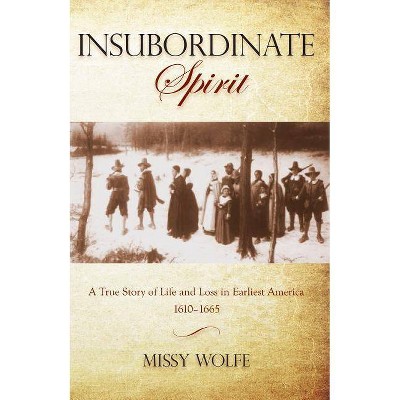 Insubordinate Spirit - by  Missy Wolfe (Paperback)