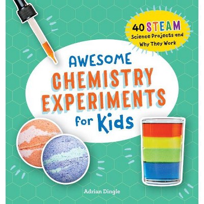 Awesome Chemistry Experiments for Kids - (Awesome Steam Activities for Kids) by  Adrian Dingle (Paperback)