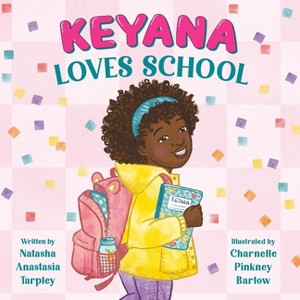 Keyana Loves School - by Natasha Anastasia Tarpley - 1 of 1