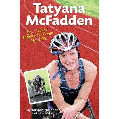 Ya Sama! Moments from My Life - by  Tom Walker & Tatyana McFadden (Paperback)