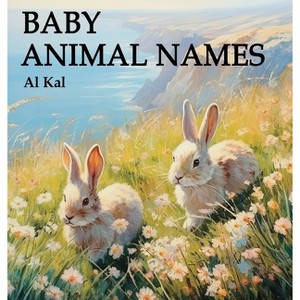 Baby Animal Names - by  Al Kal (Hardcover) - 1 of 1