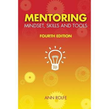 Mentoring Mindset, Skills and Tools - 4th Edition by  Ann Rolfe (Paperback)
