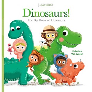 Dinosaurs! the Big Book of Dinosaurs - (Furry Friends) by  Federico Van Lunter (Hardcover) - 1 of 1