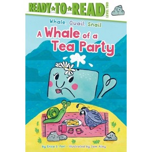 A Whale of a Tea Party - (Whale, Quail, Snail) by  Erica S Perl (Paperback) - 1 of 1