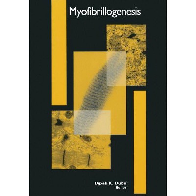 Myofibrillogenesis - (Cardiovascular Molecular Morphogenesis) by  Dipak K Dube (Paperback)