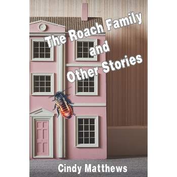 The Roach Family and Other Stories - by  Cindy Matthews (Paperback)