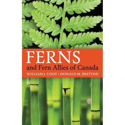 Ferns and Fern Allies of Canada - by  William J Cody & Donald M Britton (Paperback)