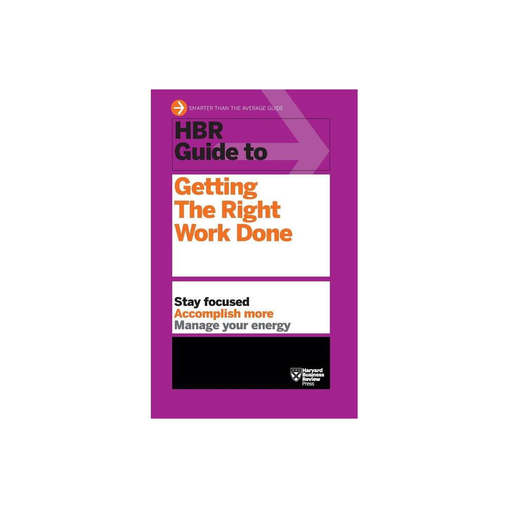 HBR Guide to Getting the Right Work Done (HBR Guide Series) - by Harvard Business Review (Hardcover)