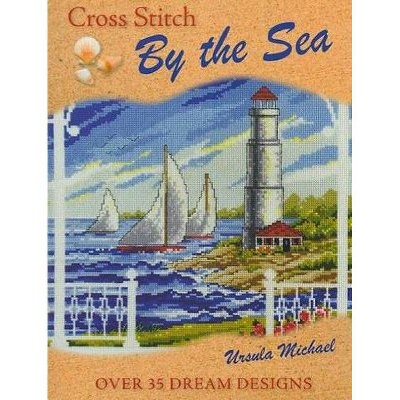 Cross Stitch by the Sea - by  Ursula Michael (Paperback)