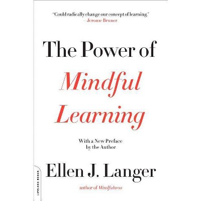 The Power of Mindful Learning - (Merloyd Lawrence Book) by  Ellen J Langer (Paperback)