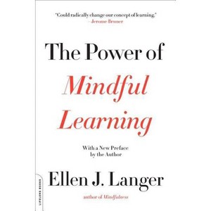 The Power of Mindful Learning - (Merloyd Lawrence Book) by  Ellen J Langer (Paperback) - 1 of 1