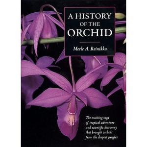 A History of the Orchid - by  Merle A Reinikka (Paperback) - 1 of 1