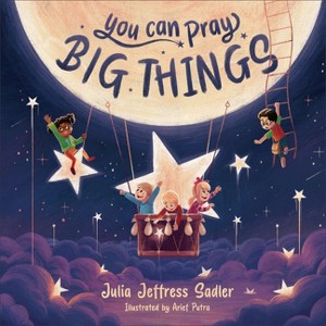 You Can Pray Big Things - by  Julia Jeffress Sadler (Hardcover) - 1 of 1