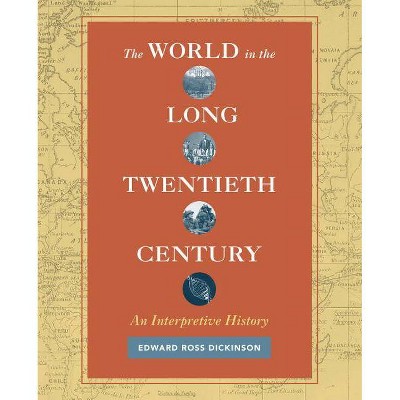 The World in the Long Twentieth Century - by  Edward Ross Dickinson (Paperback)