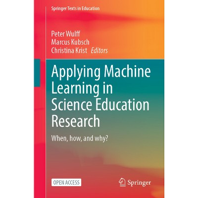 Applying Machine Learning in Science Education Research - (Springer Texts in Education) by  Peter Wulff & Marcus Kubsch & Christina Krist (Paperback)