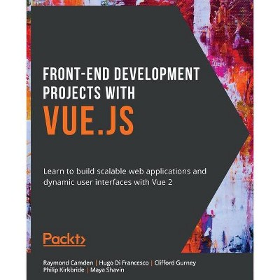 Front-End Development Projects with Vue.js - by  Raymond Camden & Hugo Di Francesco & Clifford Gurney (Paperback)