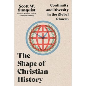 The Shape of Christian History - by  Scott W Sunquist (Paperback) - 1 of 1