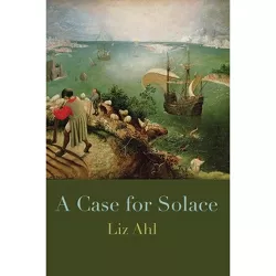 A Case for Solace - by  Liz Ahl (Paperback)