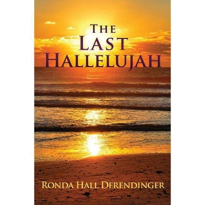 The Last Hallelujah - by  Ronda Hall Derendinger (Paperback)