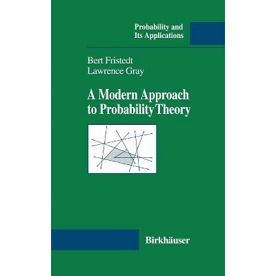 A Modern Approach to Probability Theory - (Probability and Its Applications) by  Bert E Fristedt & Lawrence F Gray (Hardcover)