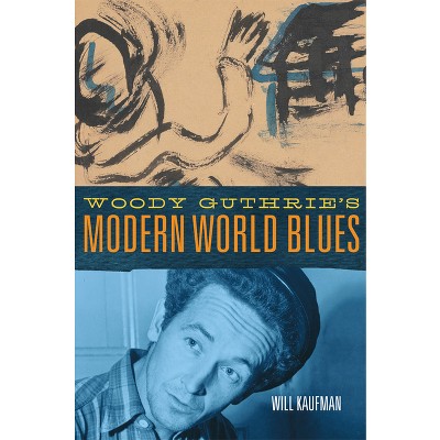 Woody Guthrie's Modern World Blues - (American Popular Music) by Will Kaufman