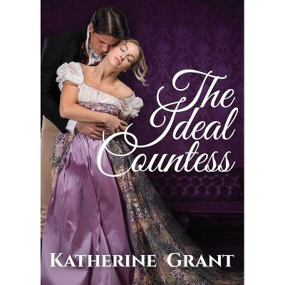 The Ideal Countess - (The Countess Chronicles) by  Katherine Grant (Paperback)