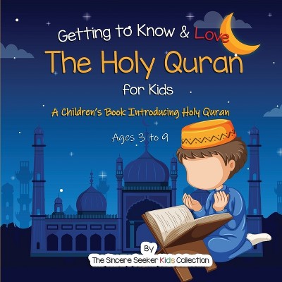 Getting to Know & Love the Holy Quran - by  The Sincere Seeker Collection (Paperback)