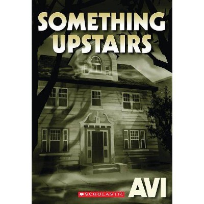 Something Upstairs - by  Avi (Paperback)