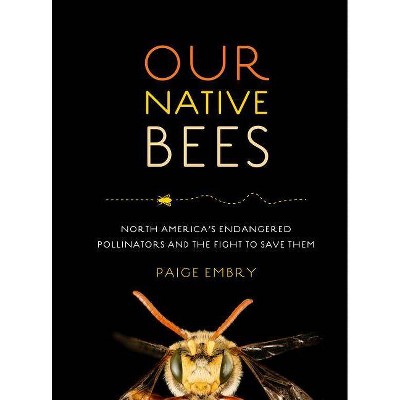 Our Native Bees - by  Paige Embry (Hardcover)