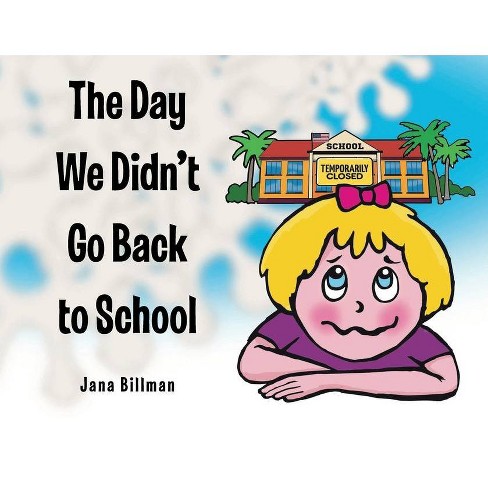 The Day We Didn T Go Back To School By Jana Billman Paperback Target