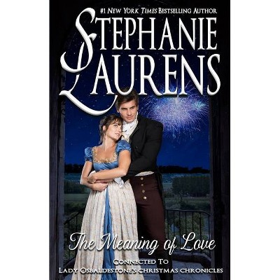 The Meaning of Love - (Lady Osbaldestone's Christmas Chronicles) by  Stephanie Laurens (Paperback)